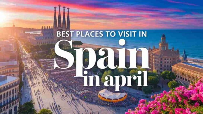 Best places to visit in spain in april