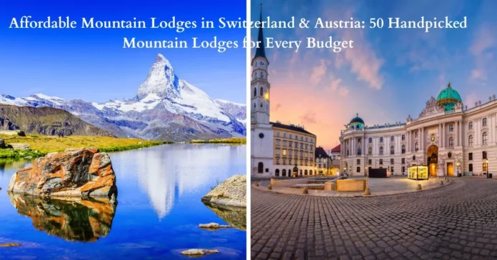 Affordable Mountain Lodges in Switzerland and Austria: 50 Handpicked Mountain Lodges for Every Budget